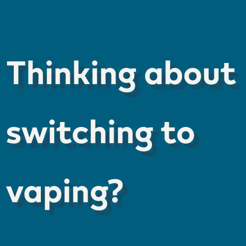 Are you thinking about switching to vaping
